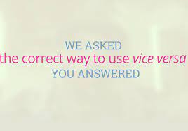 Vice versa synonyms, vice versa pronunciation, vice versa translation, english dictionary definition of vice versa. Vice Versa Definition Of Vice Versa At Dictionary Com