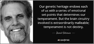 Daniel Goleman quote: Our genetic heritage endows each of us with a  series...