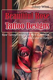 Rib tattoos for guys to try #2: Beautiful Rose Tattoo Designs Rose Tattoo Designs For Men Women You Will Love To Have Kindle Edition By West Johny Arts Photography Kindle Ebooks Amazon Com