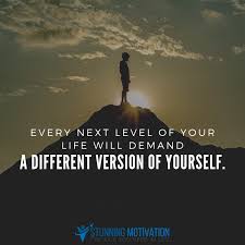 Every Next Level Of Your Life Will Demand A Different Version Of Yourself Quotes Inspirationalquotes M Inspirational Quotes Little Things Quotes Motivation