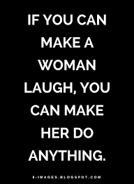Whichever one you choose, i'm sure that she'll love it. Quotes If You Can Make A Woman Laugh You Can Make Her Do Anything Laughing Quotes Quotes Laugh