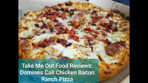 Take Me Out Food Review Dominos Cali Chicken Bacon Ranch Pizza Youtube