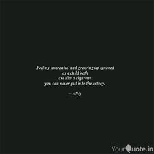 Mar 03, 2011 · being perpetually ignored is a bullying tactic and it involves what might appear as slight brush offs to the target in order for the bully to gain the upper hand. Feeling Unwanted And Grow Quotes Writings By Soundarya Yourquote