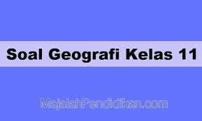 Soal Geografi Kelas 11 Sma Ma 2021 Dan Kunci Jawabannya