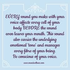 Today S Blog It S Not What You Say It S How You Say It Http Soundwellness Com Tone Of Your Voice From Sharon C Body Quotes Voice Quotes Self Compassion