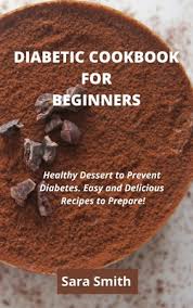 Healthy desserts for your diabetes diet. Diabetic Cookbook For Beginners Healthy Dessert To Prevent Diabetes Easy And Delicious Recipes To Prepare Hardcover Brain Lair Books