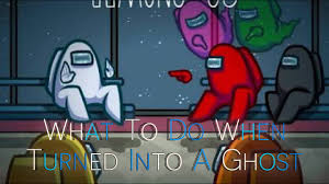 What To Do When You Turned Into A Ghost Among Us Youtube
