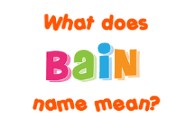 Bain Name Meaning Of Bain