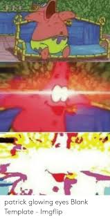 Check spelling or type a new query. Patrick Glowing Eyes Meme Eyes Meme Memes Patrick Star Meme