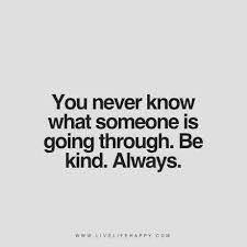 Poor mental health may affect a relationship a lot. You Never Know What Kindness Quotes Always Quotes Kindness Quotes Inspirational