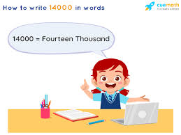 Here in america we spell out and write 14 the same way we say it: 14000 In Words Write 14000 In Words 14000 Spelling