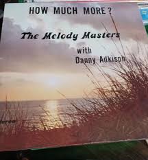 How Much More The Melody Masters With Danny Adkison New