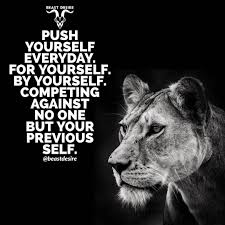  Push Yourself Because No One Else Is Going To Do It For You This Is Your Time Go Get Up And Push Your L Desire Quotes Encouragement Quotes Motivatinal Quotes
