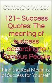 121 Success Quotes The Meaning Of Success According To Famous People Find The Real Meaning Of Success For Yourself Kindle Edition By Wilder Catherine Self Help Kindle Ebooks Amazon Com But dreams do not come true just because you dream them.