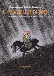 He leads the imperial army against the 'scourge of god'. Il Flagello Di Dio Un Avventura Rocambolesca Di Attila L Unno M Larcenet E D Casanave Coconinopress It