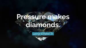 Diamond quotes are truly inspirational. George S Patton Jr Quote Pressure Makes Diamonds