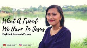What A Friend We Have In Jesus Yesus Kawan Yang Sejati Kj 453 Wikan Kristy Cover Youtube