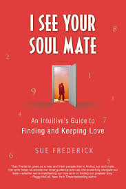 You've traveled together and it's only made you love each other more. I See Your Soul Mate An Intuitive S Guide To Finding And Keeping Love Frederick Sue 9781250038425 Amazon Com Books