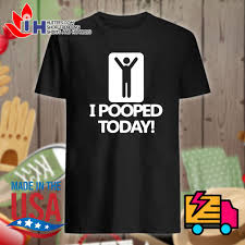 Read the full returns policy. I Pooped Today Shirt Hoodie Tank Top Sweater And Long Sleeve T Shirt