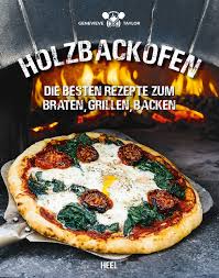 Auch fleisch und fisch lässt sich in einem holzbackofen für den garten oder die terrasse sehr beliebt sind auch holzbackofen rezepte, die dabei helfen, die neue errungenschaft direkt. Holzbackofen Die Besten Rezepte Zum Braten Grillen Backen Amazon De Taylor Genevieve Bucher