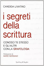 I Segreti Della Scrittura Conosci Te Stesso E Gli Altri Con La Grafologia Amazon It Livatino Candida Libri