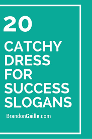 20 Catchy Dress For Success Slogans Catchy Slogans Dress For Success Slogan Quote