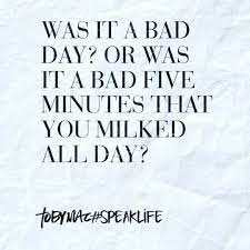 We Can All Do This When Things Happen You Can Make A Choice To Process It Then And There Or Drag It On For Hour Crazy Life Quotes Love Life Quotes