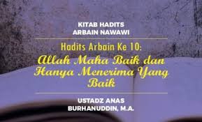 Secara makna esensial hadis tentang kebesaran allah swt adalah hadis yang menganudng makna bahwa segala sesuatu pada prinsipnya menunjukkan akan. Hadits Arbain Ke 10 Allah Maha Baik Dan Hanya Menerima Yang Baik Radio Rodja 756 Am