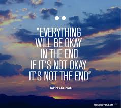 John Lenon Quotes Everything Will Be Okay In The End If Its Not Okay Its Not The End It Will Be Ok Quotes Ending Quotes John Lennon Quotes