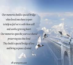 Our Memories Build A Special Bridge Loved One In Heaven Memorial Poems Remembrance Quotes