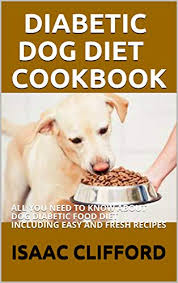 Dogs with diabetes mellitus require a controlled diet. Diabetic Dog Diet Cookbook All You Need To Know About Dog Diabetic Food Diet Including Easy And Fresh Recipes Kindle Edition By Clifford Isaac Cookbooks Food Wine Kindle Ebooks