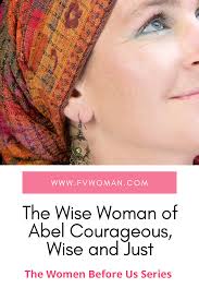 The Wise Woman of Abel Courageous, Wise and Just