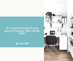 Denah rumah minimalis type 36. 10 Inspirasi Desain Ruang Kerja Di Rumah Bikin Betah Wfh