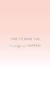 Time To Make Magic Happens Quotes Quotestoliveby Quoteoftheday Quotesandsayings Lifequotes Positivevibes In Wallpaper Quotes Inspirational Quotes Words