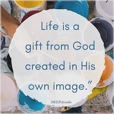 Christian Quotes Life Is A Gift From God Created In His Own Image Christian Quotes About Life Jesus Faith Life Is A Gift