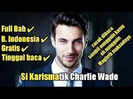 Si karismatik charlie wade bahasa indonesia pdf full bab 21 / maybe you would like to learn more about one of these?. Si Karismatik Charlie Wade Full Bab Indonesia Free Youtube