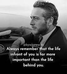 Always remember that the life infront of you is far more important than the  life behind you.