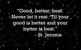 Arza 733 books view quotes : Good Better Best Never Let It Rest Til Your Good Is Better And Your Better Is Best The Declaration