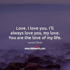 Love I Love You I Ll Always Love You My Love You Are The Love Of My Life Idlehearts