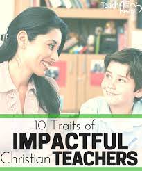 10 Traits Of Impactful Christian Teachers - Teach 4 The Heart