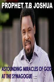 Join prophet tb joshua for today's sunday service broadcast from the. Astounding Miracles Of God At The Synagogue Ebook By Prophet T B Joshua 9781540173355 Rakuten Kobo United States