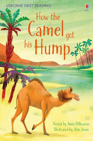 He still has his hump, he never did make up the lost time, and he still behaves badly. Usborne First Reading How The Camel Got His Hump Scholastic Shop