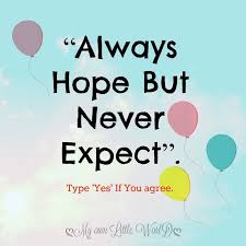 Always Hope Never Expect Positivity English Quotes Positive Quotes Today we are going to read the quotes on hopes. always hope never expect