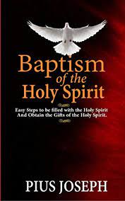 Holy spirit baptism is being filled with the spirit. Baptism Of The Holy Spirit Easy Steps To Be Filled With The Holy Spirit And Obtain The Gifts Of The Holy Spirit Baptism Of The Holy Ghost Book 1 Kindle Edition