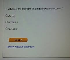 Renewable resources include biomass energy (such as ethanol), hydropower, geothermal power, wind energy, and solar energy. Which Of The Following Is A Non Renewable Resource Brainly Com