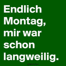 Endlich Montag Bilder Gb Bilder Gb Pics Gastebuchbilder Endlich Montag Montag Montag Spruche