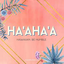Ha'aha'a: Be Humble and Kind - Naturally Aloha