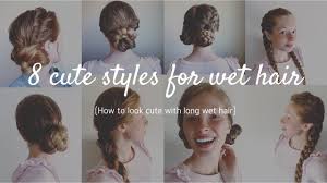 The messier this looks, the cuter! 8 Hairstyles For Wet Hair Updos For Wet Hair How To Style Long Wet Hair Hair By Hannah Youtube