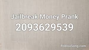 When other players try to make money during the game, these codes make it easy for you and you can reach what you need earlier with leaving others your behind. Jailbreak Money Prank Roblox Id Roblox Music Codes