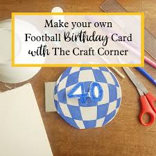 If you have an enquiry on making your cards, we're here to help. A Football Birthday Card The Craft Corner Arts And Craft For All